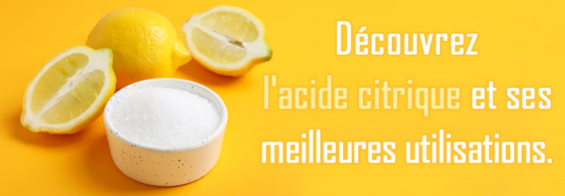 Acide citrique, 10 conseils pour l'utiliser à la maison